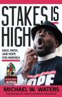 Stakes Is High: Race, Faith, and Hope for America By Michael W. Waters Cover Image