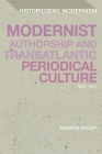 Modernist Authorship and Transatlantic Periodical Culture: 1895-1925 (Historicizing Modernism) By Amanda Sigler Cover Image