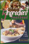 Delicious 5-ingredient Cookbook for Busy People for instant meal prep: 80 Healthy 5-ingredients recipes for quick and easy meal on the table By Grace Cooper Cover Image