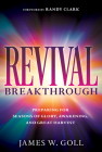 Revival Breakthrough: Preparing for Seasons of Glory, Awakening, and Great Harvest By James W. Goll, Randy Clark (Foreword by) Cover Image