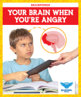 Your Brain When You're Angry By Abby Colich Cover Image