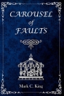 Carousel of Faults By Mark C. King Cover Image