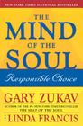 The Mind of the Soul: Responsible Choice By Gary Zukav, Linda Francis Cover Image