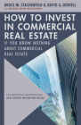 How to Invest in Commercial Real Estate If You Know Nothing about Commercial Real Estate: The Definitive Institutional Real Estate Investing Guide By David A. Dowell, Bruce M. Stachenfeld Cover Image