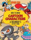 How to Draw Cartoon Characters: A Beginner's Activity Book Cover Image