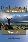 God's Heart as It Relates to Depravity By Bob Warren Cover Image
