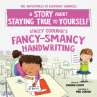 Stacey Coolidge's Fancy-Smancy Handwriting: A Story about Staying True to Yourself (The Adventures of Everyday Geniuses) By Barbara Esham Cover Image