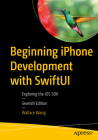 Beginning iPhone Development with Swiftui: Exploring the IOS SDK By Wallace Wang Cover Image