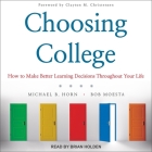 Choosing College: How to Make Better Learning Decisions Throughout Your Life Cover Image