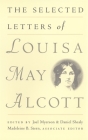 The Selected Letters of Louisa May Alcott By Louisa May Alcott, Joel Myerson (Editor), Daniel Shealy (Editor) Cover Image