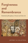 Forgiveness and Remembrance: Remembering Wrongdoing in Personal and Public Life Cover Image