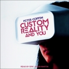 Custom Reality and You By Eric Martin (Read by), Peter Coffin Cover Image
