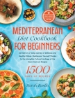 Mediterranean Diet Cookbook for Beginners: Set Sail on a Tasty Journey of Delicious and Healthy Dishes Rediscover Yourself Thanks to the Intangible Cu By Sarah Roslin Cover Image