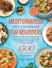 Mediterranean Diet Cookbook for Beginners: Set Sail on a Tasty Journey of Delicious and Healthy Dishes Rediscover Yourself Thanks to the Intangible Cu Cover Image