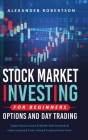 Stock Market Investing For Beginners, Options And Day Trading By Alexander Robertson Cover Image