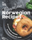 Marvelous Norwegian Recipes: An Illustrated Cookbook of Scandinavian Dish Ideas! Cover Image
