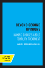 Beyond Second Opinions: Making Choices about Fertility Treatment By Judith Steinberg Turiel Cover Image