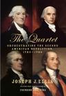 The Quartet: Orchestrating the Second American Revolution, 1783-1789 By Joseph J. Ellis Cover Image