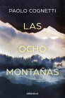 Las ocho montañas / The Eight Mountains By Paolo Cognetti Cover Image