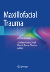 Maxillofacial Trauma: A Clinical Guide By Akhilesh Kumar Singh (Editor), Naresh Kumar Sharma (Editor) Cover Image