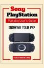 Knowing Your PSP: User's Guide to Sony PlayStation Portable By Paolo Jose De Luna Cover Image