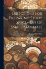 Directions For Preparing Study Specimens Of Small Mammals By Gerrit Smith Miller Cover Image