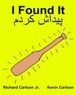I Found It: Children's Picture Book English-Persian/Farsi (Bilingual Edition) (www.rich.center) By Kevin Carlson (Illustrator), Richard Carlson Jr Cover Image