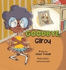 Goodbye, Gilroy: A Children's Book About Embracing Change By Victor Trussell, Junis Laureano (Illustrator) Cover Image
