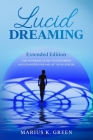 Lucid Dreaming: The Superior Guide to Exploring and Changing Dreams at Your Leisure - Extended Edition By Marius K. Green Cover Image