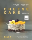 The Best Cheesecake Recipes - Book 4: Sweet with Slightly Tangy Goodness Cover Image