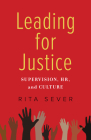 Leading for Justice: Supervision, Hr, and Culture By Rita Sever Cover Image