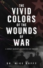 The Vivid Colors of the Wounds of War By Mike Duffy Cover Image