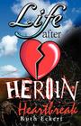 Life After Heroin By Ruth Eckert Cover Image