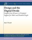 Design and the Digital Divide: Insights from 40 Years in Computer Support for Older and Disabled People (Synthesis Lectures on Assistive) By Alan F. Newell Cover Image