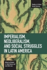 Imperialism, Neoliberalism, and Social Struggles in Latin America (Studies in Critical Social Sciences) Cover Image