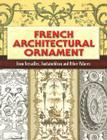 French Architectural Ornament: From Versailles, Fontainebleau and Other Palaces (Dover Architecture) By Eugène Rouyer (Editor) Cover Image