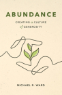 Abundance: Creating a Culture of Generosity By Michael R. Ward Cover Image