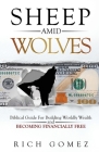 Sheep Amid Wolves: Biblical Guide For Building Worldly Wealth and Becoming Financially Free By Rich Gomez Cover Image