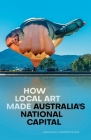 How Local Art Made Australia's National Capital By Anni Doyle Wawrzyńczak Cover Image