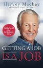 Getting a Job Is a Job: Nailing a Job in a Hard Knock World By Harvey MacKay, John C. Maxwell (Foreword by) Cover Image