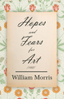 Hopes and Fears for Art (1882) By William Morris Cover Image