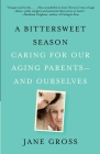 A Bittersweet Season: Caring for Our Aging Parents--and Ourselves By Jane Gross Cover Image