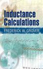 Inductance Calculations: Working Formulas and Tables (Dover Books on Electrical Engineering) By Frederick W. Grover Cover Image