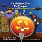 It's Not about You, Mr. Pumpkin: A Love Letter about the True Meaning of Halloween (Love Letters Book) By Soraya Diase Coffelt Cover Image