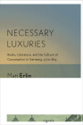 Necessary Luxuries (Signale: Modern German Letters) By Matt Erlin Cover Image