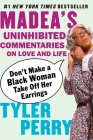 Don't Make a Black Woman Take Off Her Earrings: Madea's Uninhibited Commentaries on Love and Life By Tyler Perry Cover Image