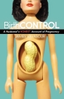 Birth Control: A Husband's Honest Account of Pregnancy By James Vavasour Cover Image
