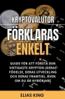 Kryptovalutor Förklaras Enkelt: Guide För Att Förstå Den Viktigaste Krypton (Deras Födelse, Deras Utveckling Och Deras Framtid), Även Om Du Är Nybörja By Elias King Cover Image