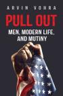 Pull Out: Men, Modern Life, and Mutiny By Arvin Vohra, Chelsey Snyder (Editor), Ryan Ryanurz Biore (Cover Design by) Cover Image