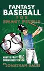 Fantasy Baseball for Smart People: How to Profit Big During MLB Season By Jonathan Bales Cover Image